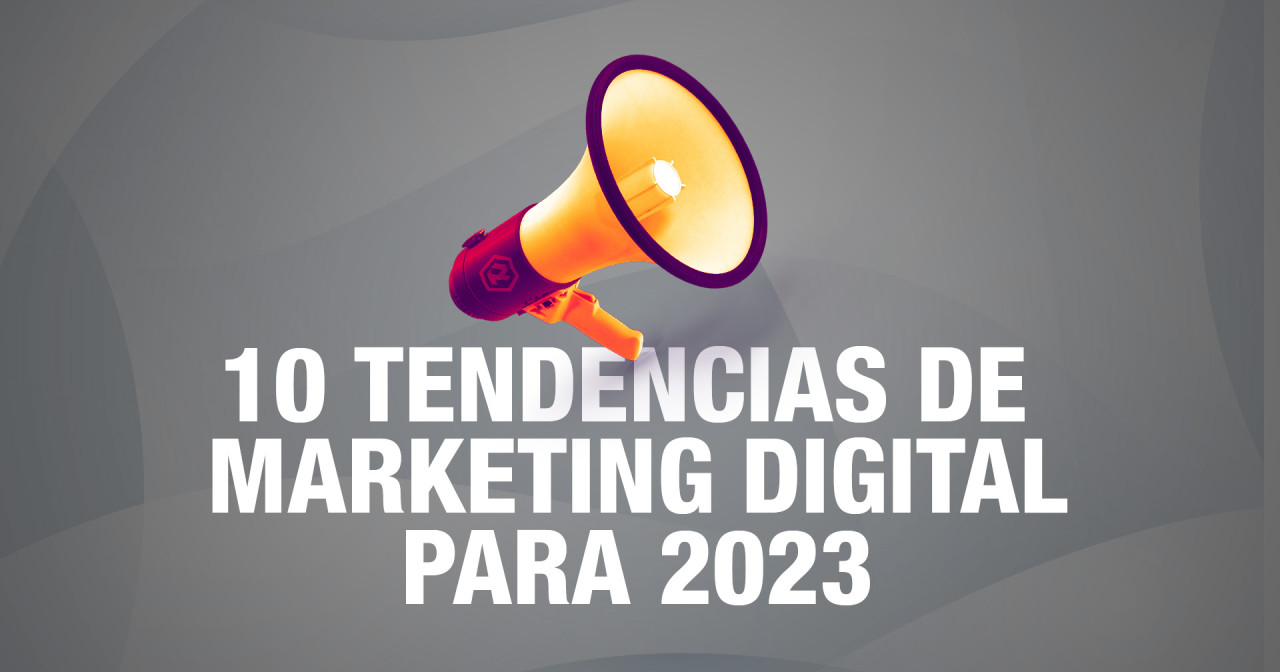 10 tendencias de Marketing Digital para 2023